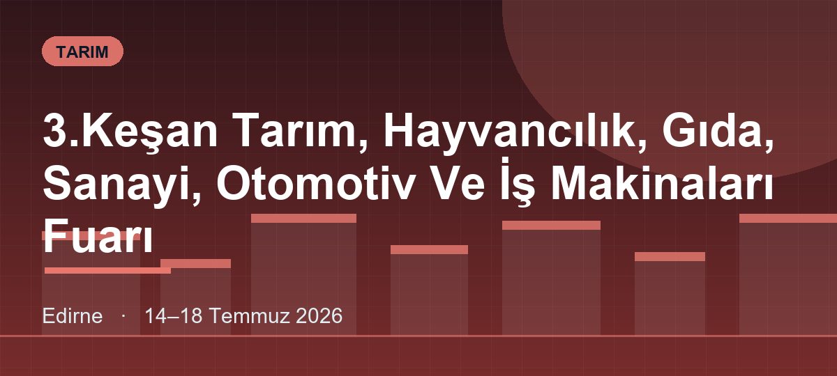3.Keşan Tarım, Hayvancılık, Gıda, Sanayi, Otomotiv Ve İş Makinaları Fuarı