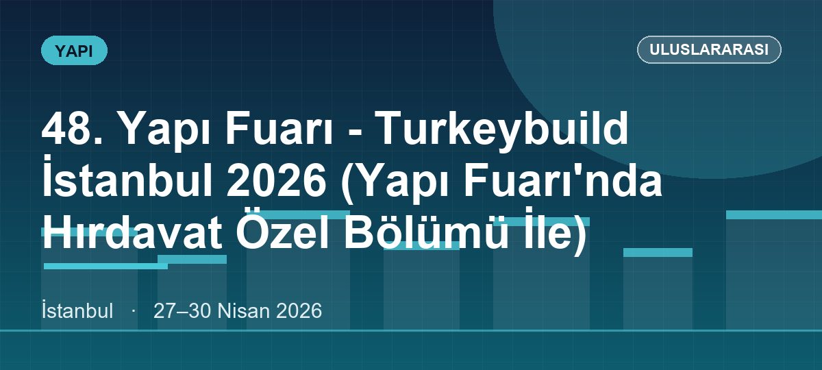 48. Yapı Fuarı - Turkeybuild İstanbul 2026 (Yapı Fuarı'nda Hırdavat Özel Bölümü İle)