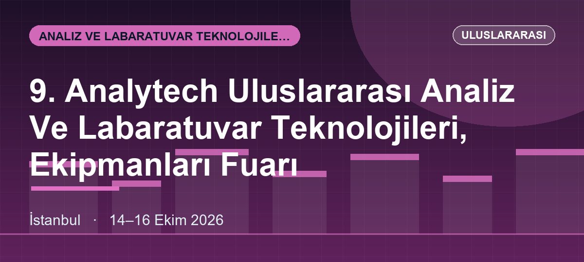9. Analytech Uluslararası Analiz Ve Labaratuvar Teknolojileri, Ekipmanları Fuarı