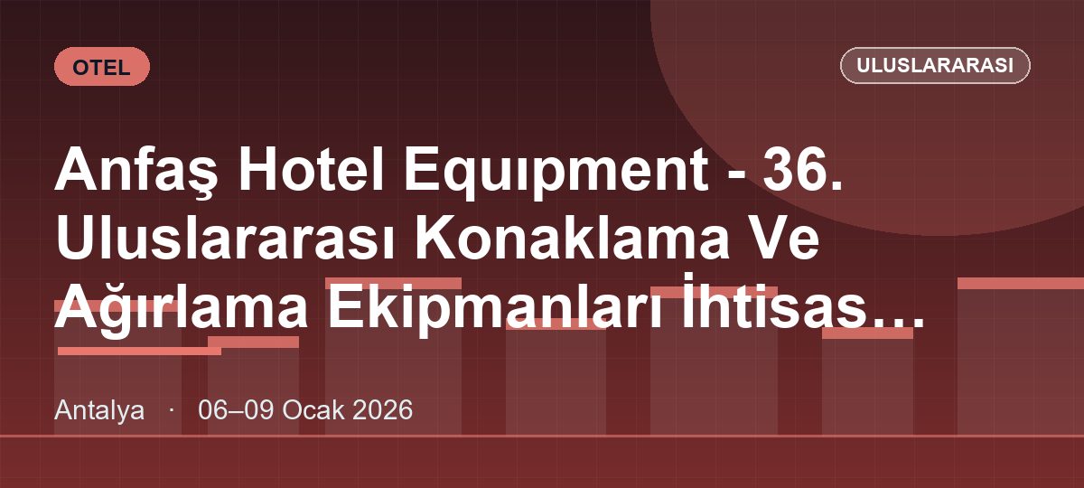 Anfaş Hotel Equıpment - 36. Uluslararası Konaklama Ve Ağırlama Ekipmanları İhtisas Fuarı