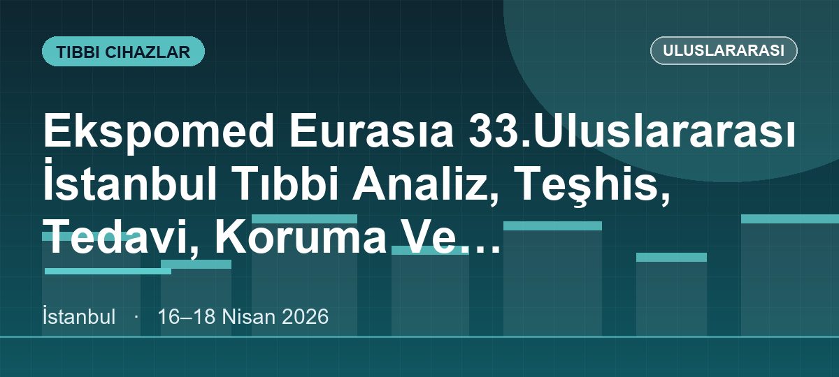 Ekspomed Eurasıa 33.Uluslararası İstanbul Tıbbi Analiz, Teşhis, Tedavi, Koruma Ve Rehabilitasyon,Laboratuvar,Ürün, Cihaz, Sistem, Teknoloji, Donanım Ve Hastaneler Fuarı - (Reçetesiz Ürünler Otc Sağlıklı Yaşam Ürünleri Bitkisel İlaçlar, Gıda