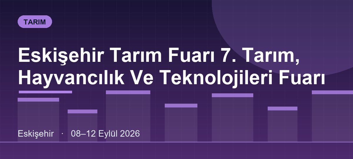 Eskişehir Tarım Fuarı 7. Tarım, Hayvancılık Ve Teknolojileri Fuarı